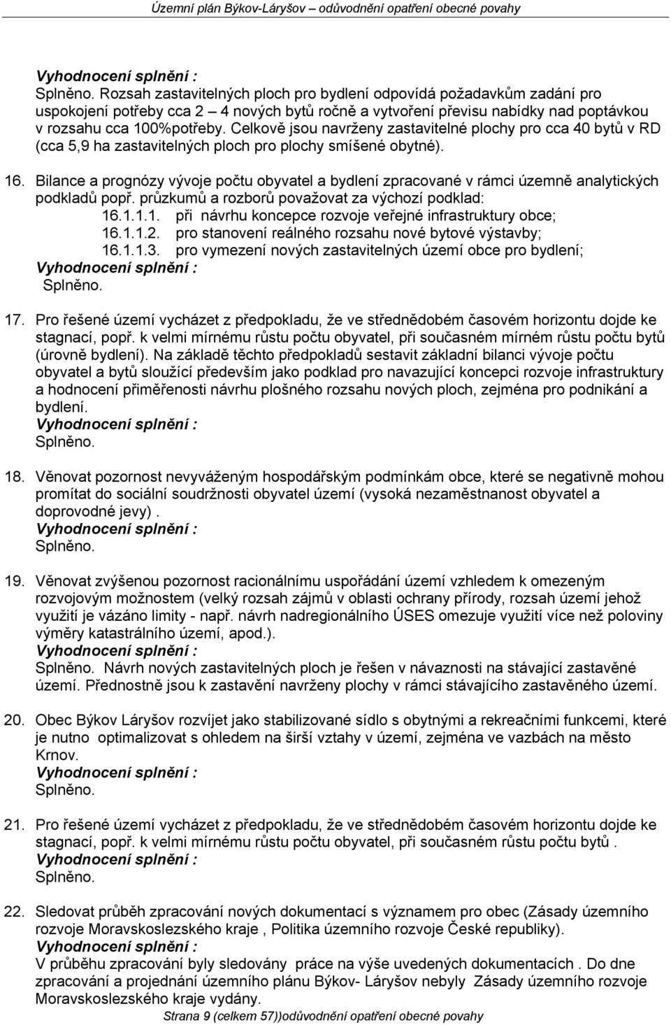 Bilance a prognózy vývoje počtu obyvatel a bydlení zpracované v rámci územně analytických podkladů popř. průzkumů a rozborů považovat za výchozí podklad: 16