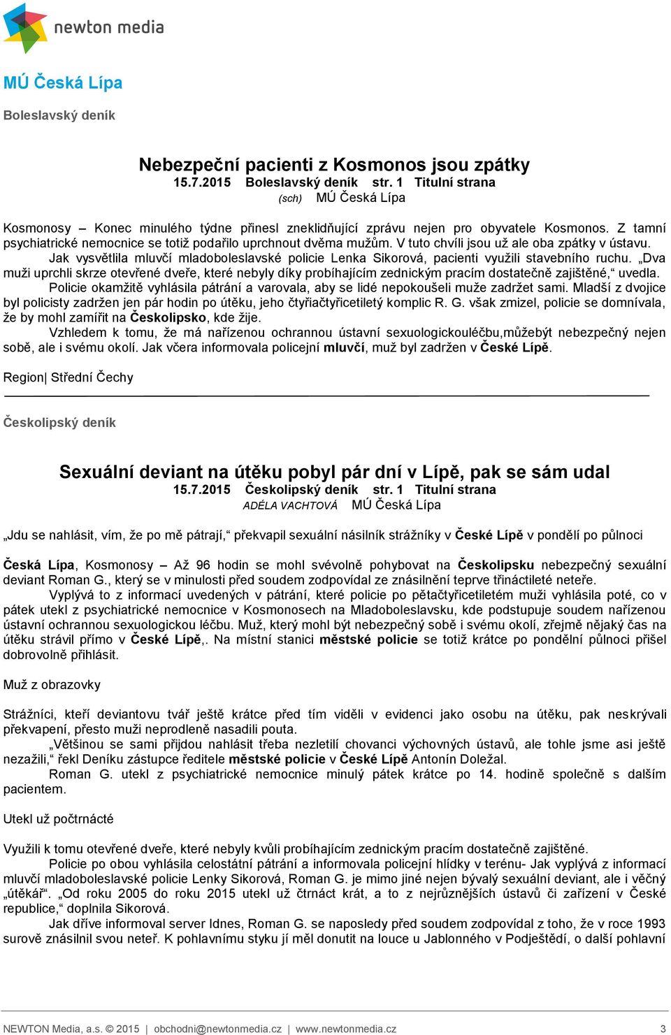 V tuto chvíli jsou už ale oba zpátky v ústavu. Jak vysvětlila mluvčí mladoboleslavské policie Lenka Sikorová, pacienti využili stavebního ruchu.