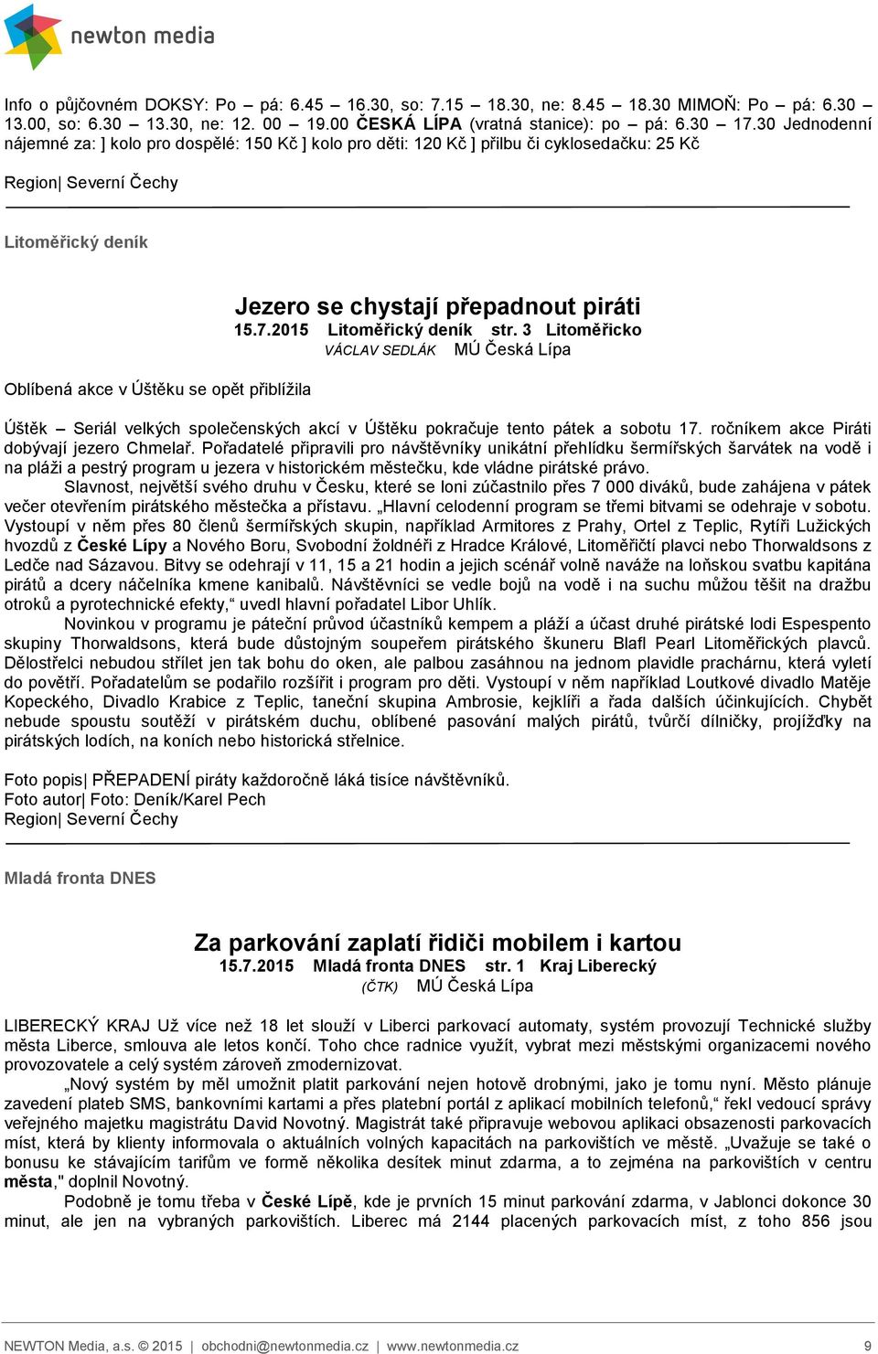 piráti 15.7.2015 Litoměřický deník str. 3 Litoměřicko VÁCLAV SEDLÁK MÚ Česká Lípa Úštěk Seriál velkých společenských akcí v Úštěku pokračuje tento pátek a sobotu 17.
