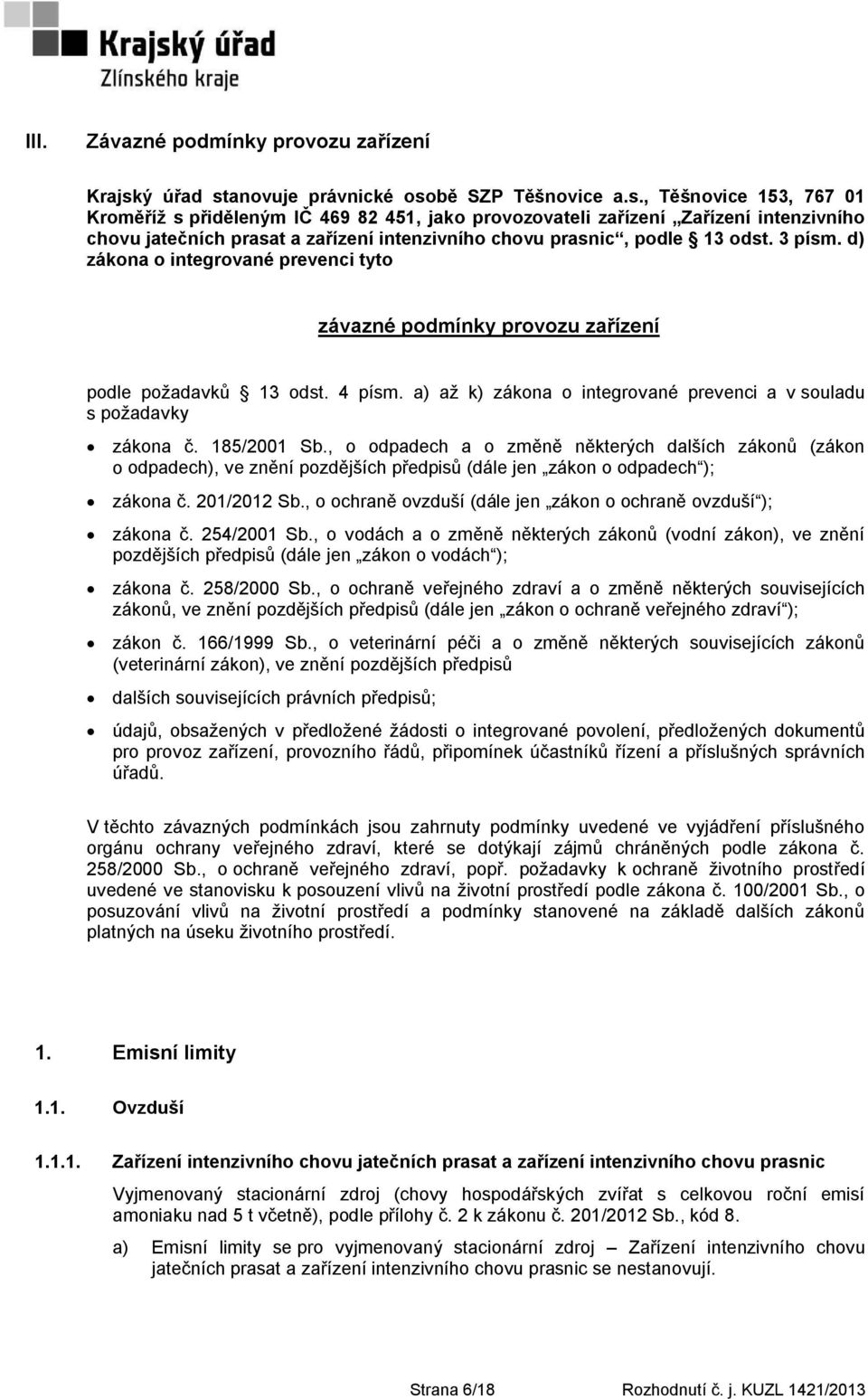 3 písm. d) zákona o integrované prevenci tyto závazné podmínky provozu zařízení podle poţadavků 13 odst. 4 písm. a) aţ k) zákona o integrované prevenci a v souladu s poţadavky zákona č. 185/2001 Sb.