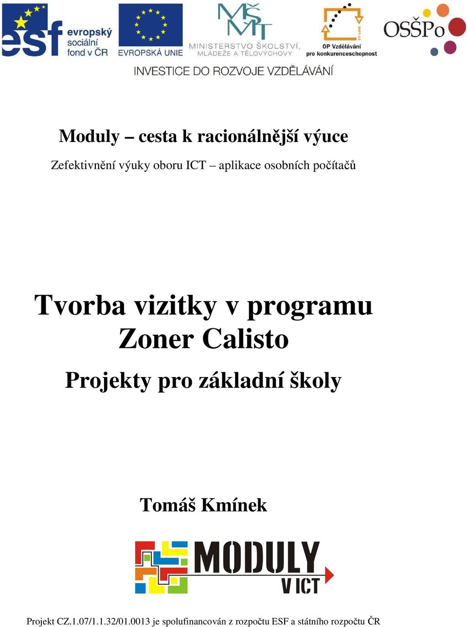 Calisto Projekty pro základní školy Tomáš Kmínek Projekt CZ.1.