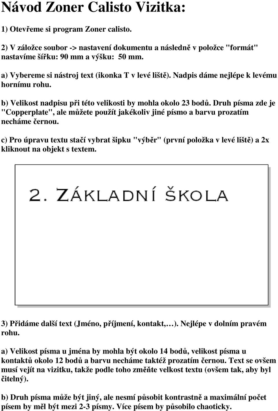 Druh písma zde je "Copperplate", ale můžete použít jakékoliv jiné písmo a barvu prozatím necháme černou.