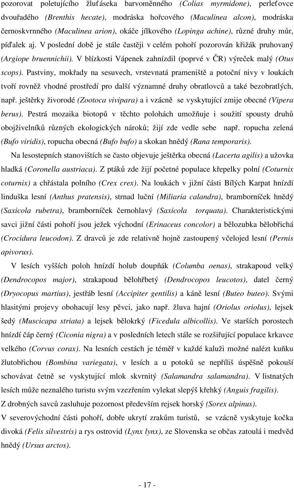 V blízkosti Vápenek zahnízdil (poprvé v ČR) výreček malý (Otus scops).