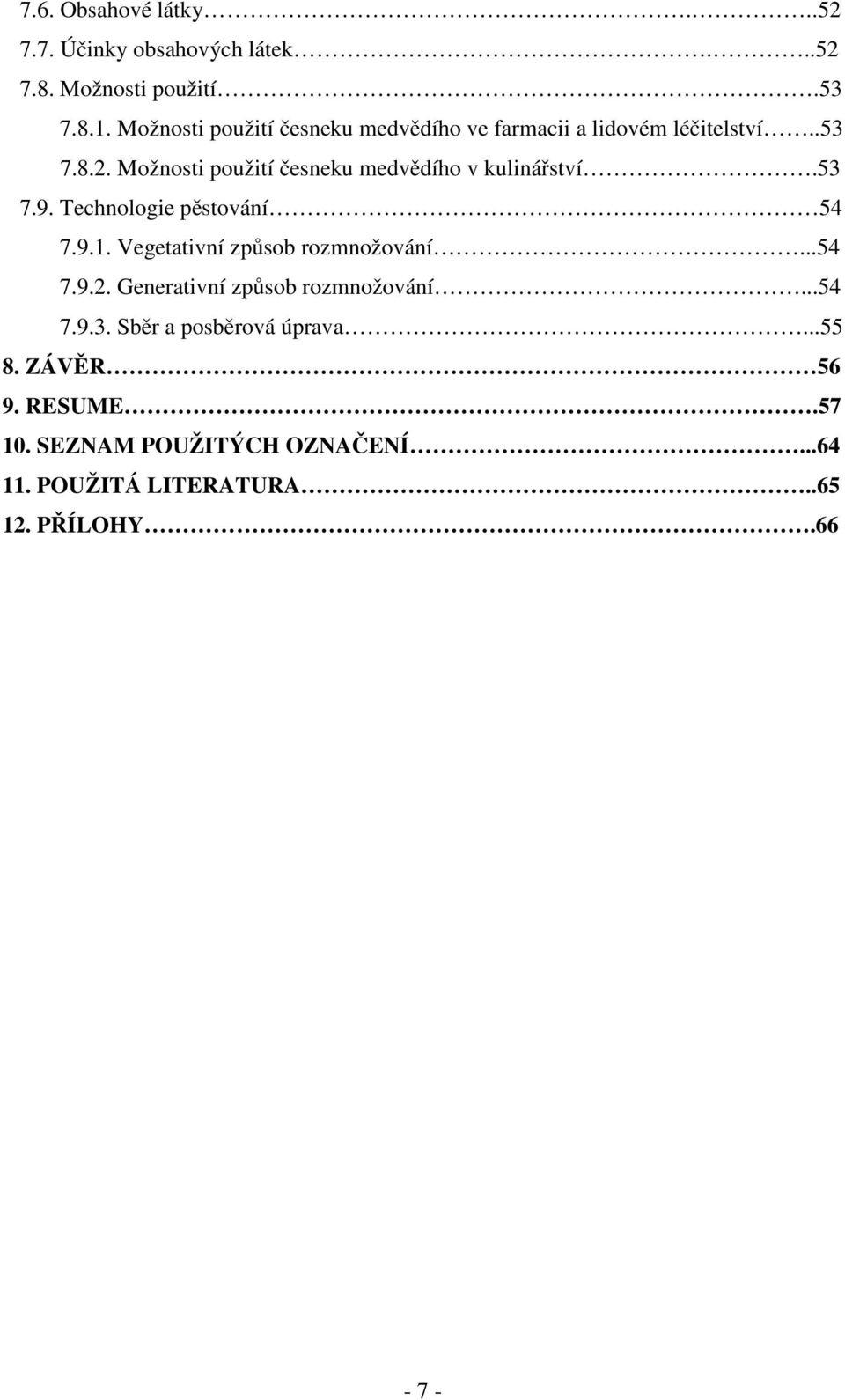 Možnosti použití česneku medvědího v kulinářství.53 7.9. Technologie pěstování 54 7.9.1. Vegetativní způsob rozmnožování.