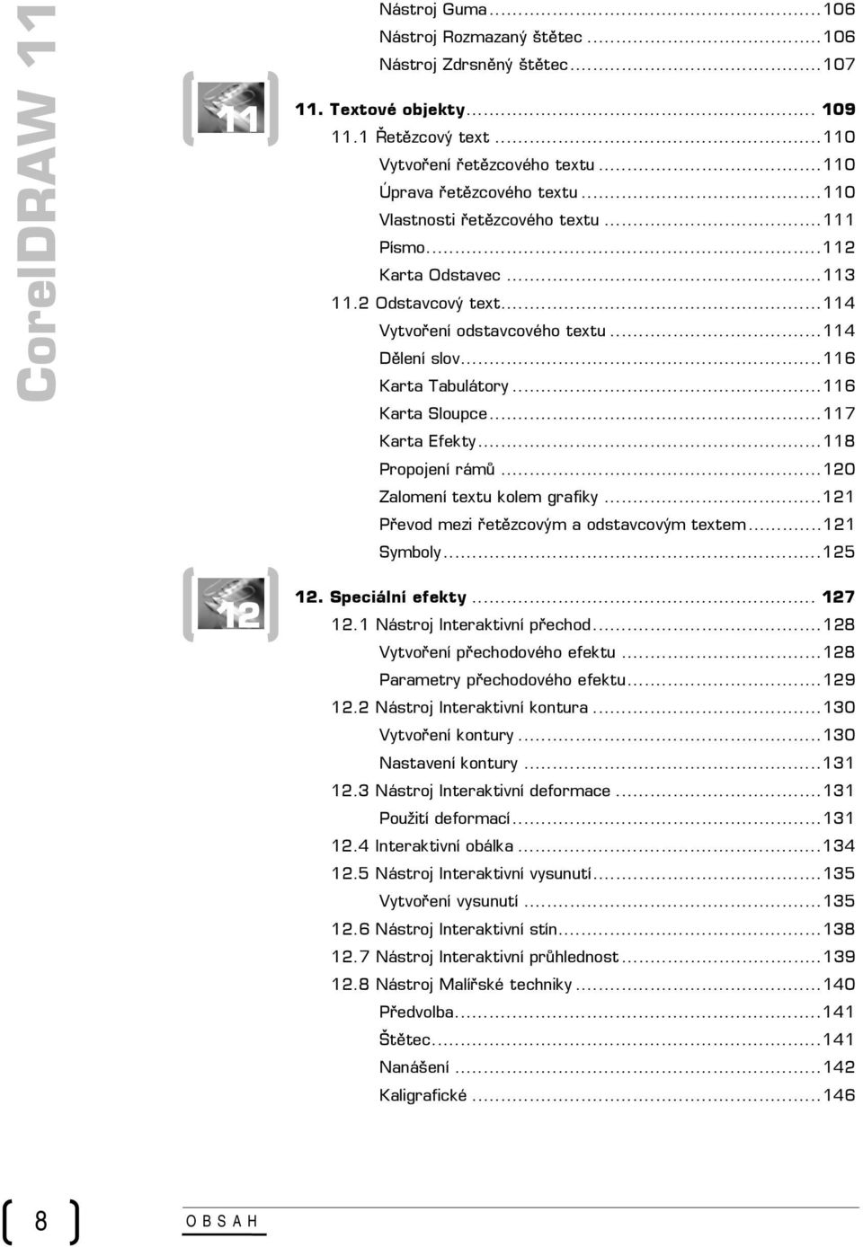 ..116 Karta Sloupce...117 Karta Efekty...118 Propojení rámů...120 Zalomení textu kolem grafiky...121 Převod mezi řetězcovým a odstavcovým textem...121 Symboly...125 12 12. Speciální efekty... 127 12.