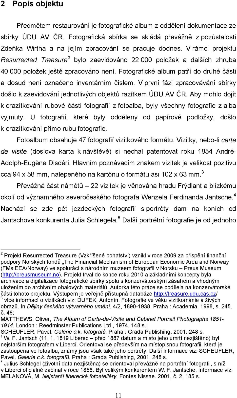 V rámci projektu Resurrected Treasure 2 bylo zaevidováno 22 000 položek a dalších zhruba 40 000 položek ještě zpracováno není.