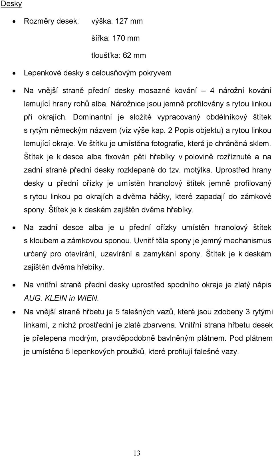 2 Popis objektu) a rytou linkou lemující okraje. Ve štítku je umístěna fotografie, která je chráněná sklem.