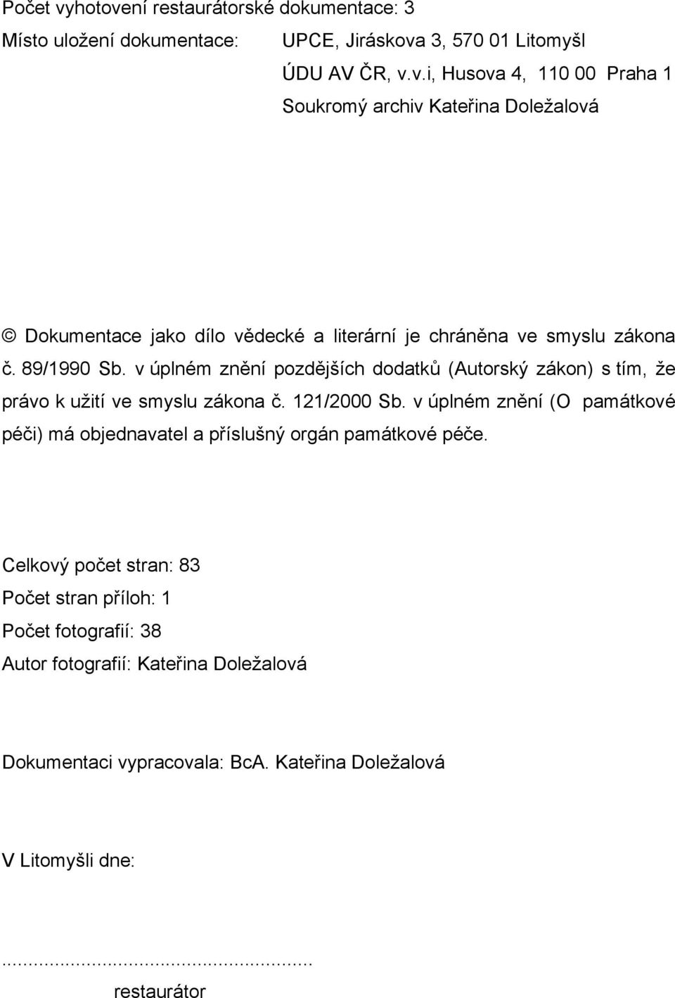 v úplném znění (O památkové péči) má objednavatel a příslušný orgán památkové péče.