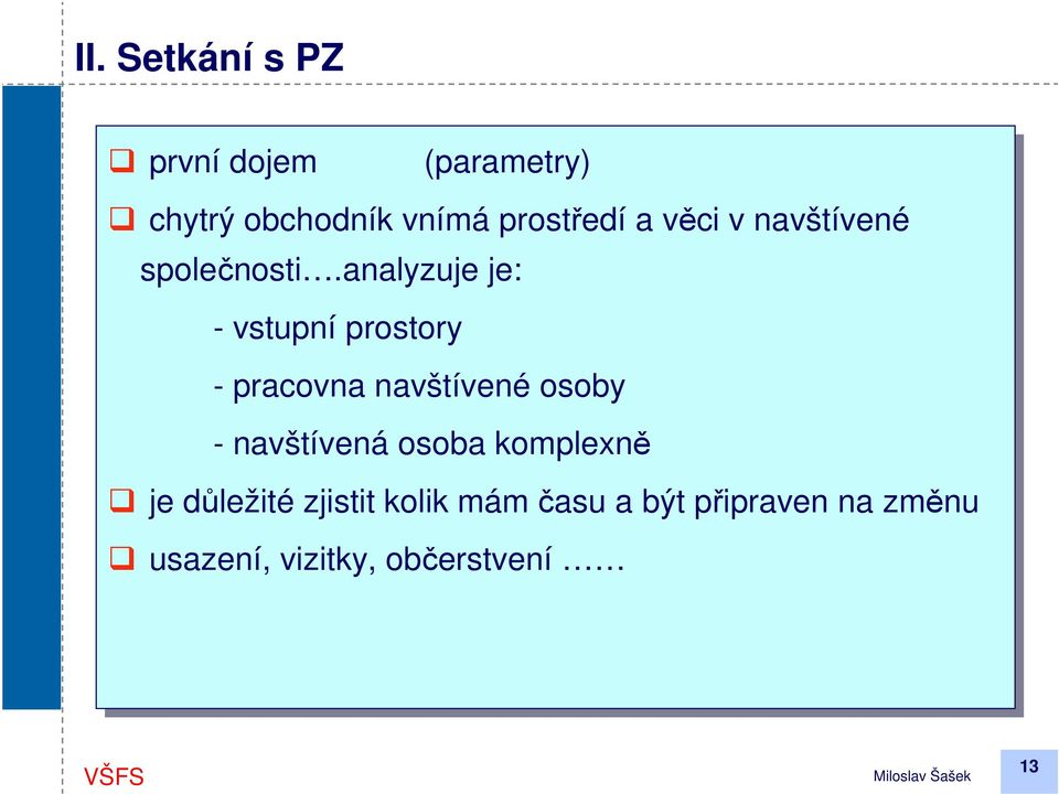 analyzuje je: je: vstupní prostory pracovna navštívené osoby navštívená