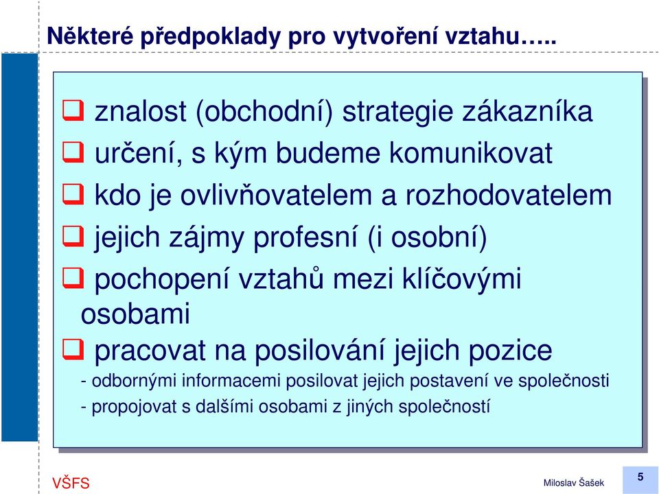 a rozhodovatelem jejich zájmy profesní (i (i osobní) pochopení vztahů mezi klíčovými osobami