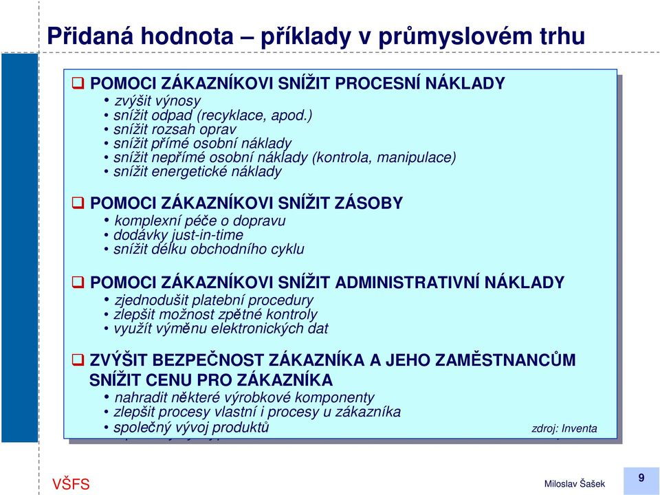 snížit snížit energetické energetickénáklady náklady POMOCI ZÁKAZNÍKOVI SNÍŽIT SNÍŽIT ZÁSOBY komplexní komplexnípéče péče o dopravu dopravu dodávky dodávky justintime justintime snížit snížit délku