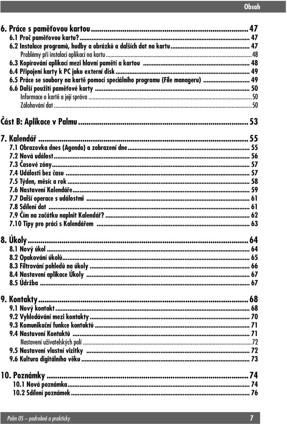 .. 50 Informace o kartě a její správa...50 Zálohování dat...50 Část B: Aplikace v Palmu... 53 7. Kalendář... 55 7.1 Obrazovka dnes (Agenda) a zobrazení dne... 55 7.2 Nová událost... 56 7.