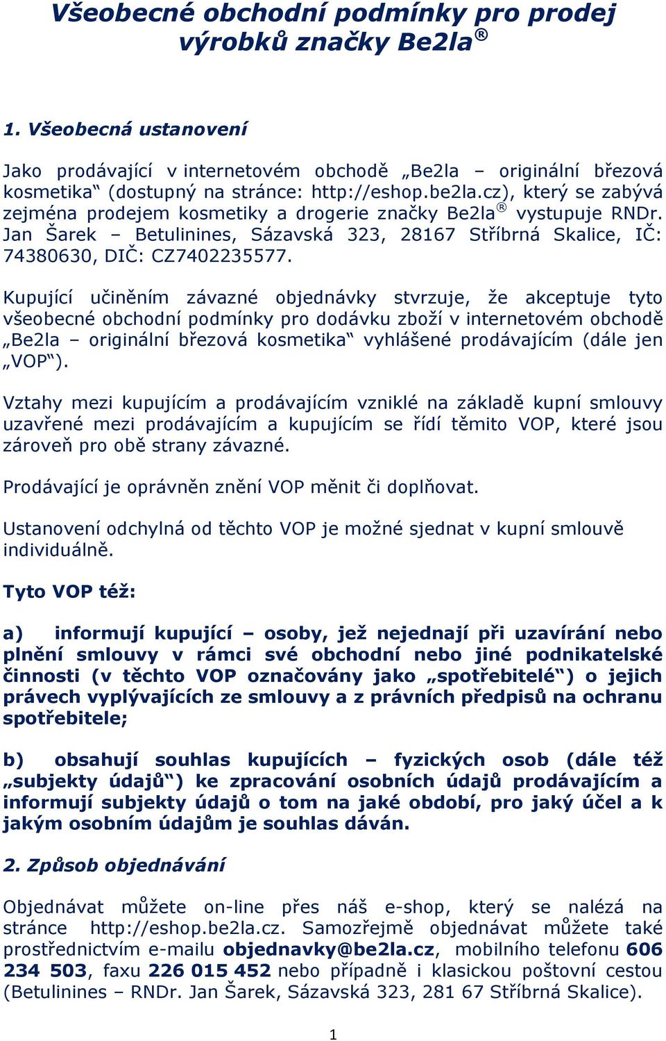 Kupující učiněním závazné objednávky stvrzuje, že akceptuje tyto všeobecné obchodní podmínky pro dodávku zboží v internetovém obchodě Be2la originální březová kosmetika vyhlášené prodávajícím (dále