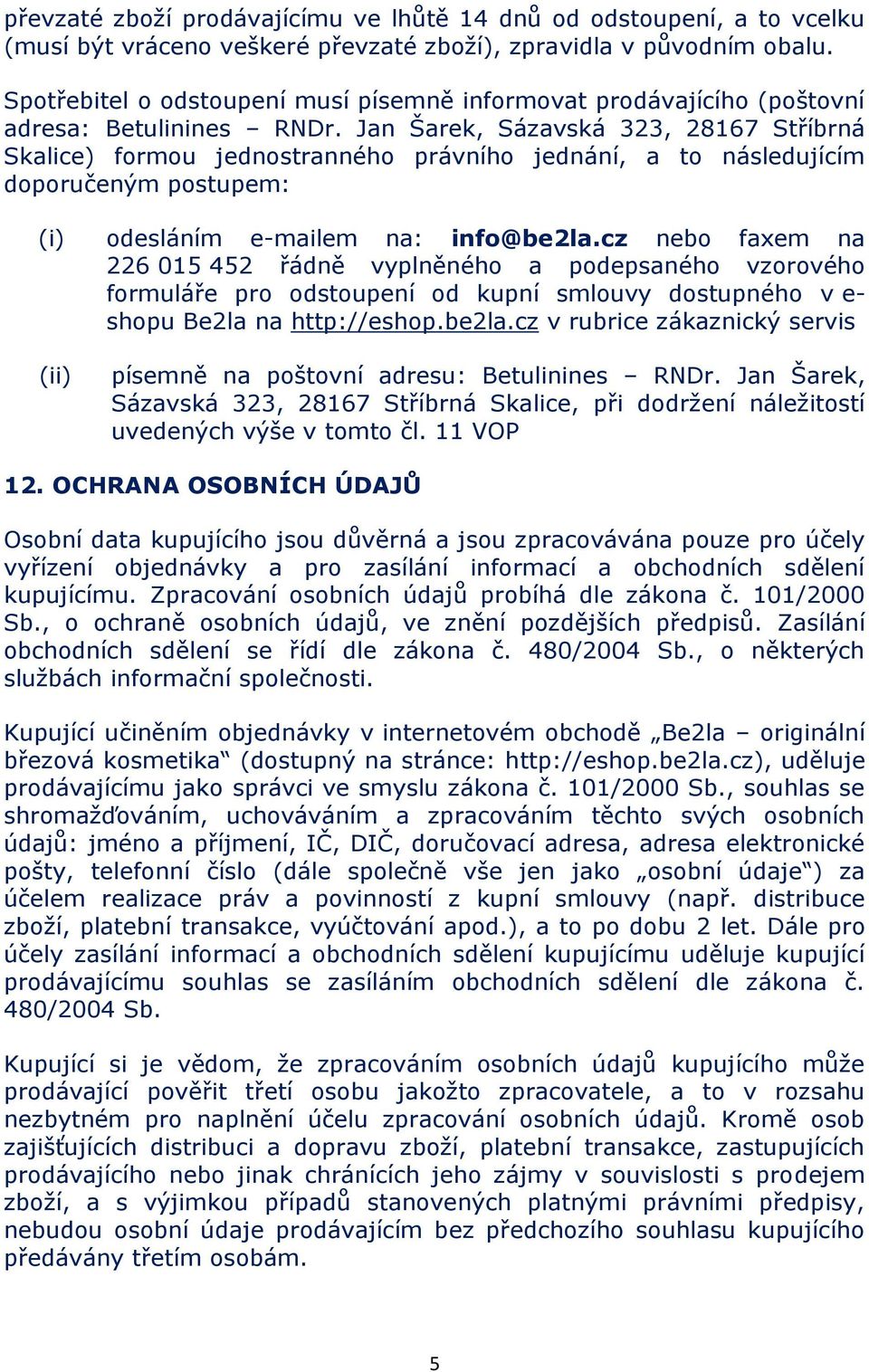 Jan Šarek, Sázavská 323, 28167 Stříbrná Skalice) formou jednostranného právního jednání, a to následujícím doporučeným postupem: (i) odesláním e-mailem na: info@be2la.