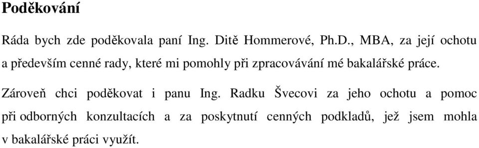 , MBA, za její ochotu a především cenné rady, které mi pomohly při zpracovávání mé