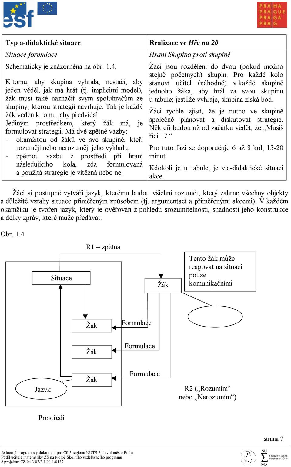Jediným prostředkem, který žák má, je formulovat strategii.