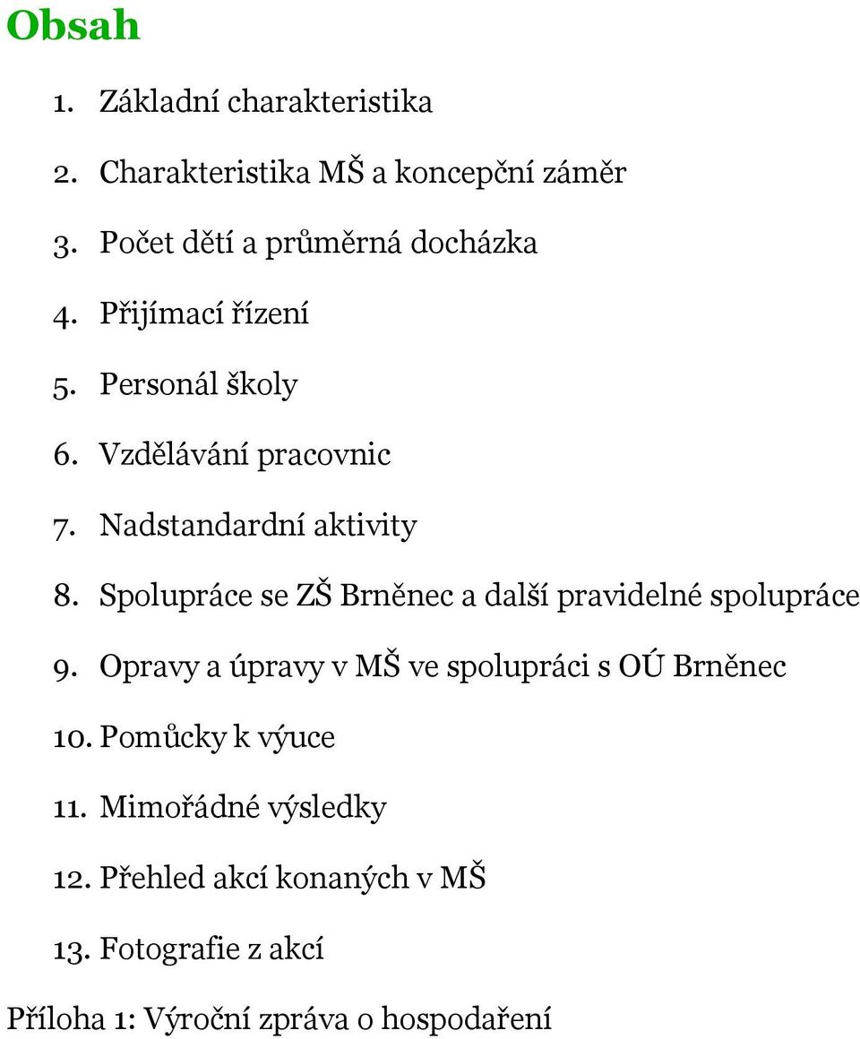Spolupráce se ZŠ Brněnec a další pravidelné spolupráce 9. Opravy a úpravy v MŠ ve spolupráci s OÚ Brněnec 10.