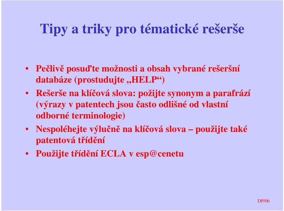 (výrazy v patentech jsou často odlišné od vlastní odborné terminologie) Nespoléhejte