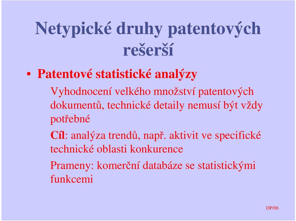 nemusí být vždy potřebné Cíl: analýza trendů, např.