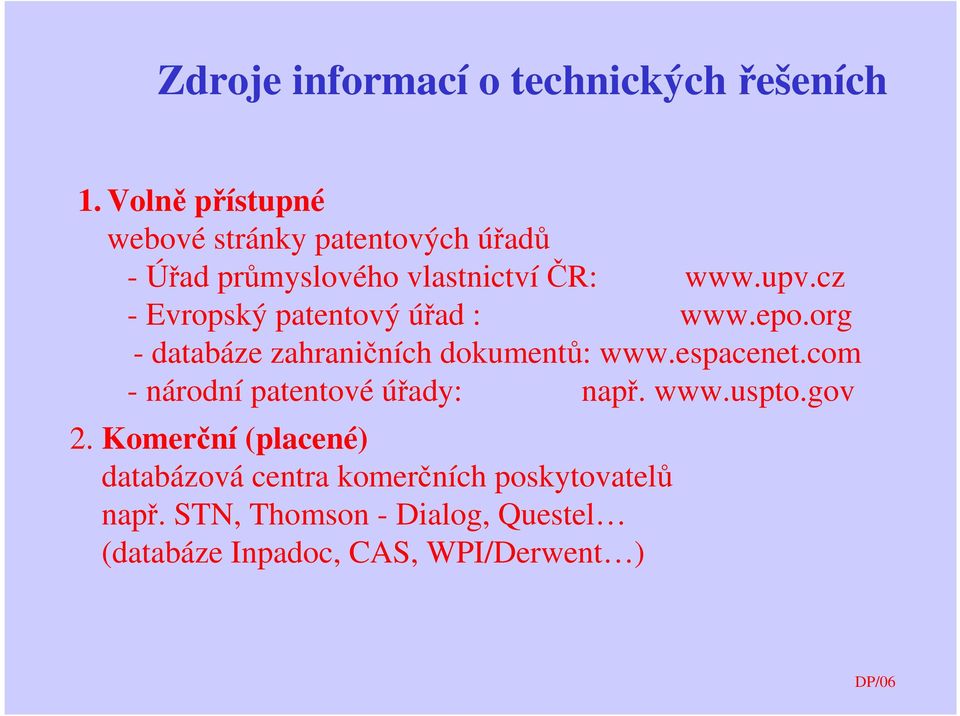 cz - Evropský patentový úřad : www.epo.org g - databáze zahraničních dokumentů: www.espacenet.