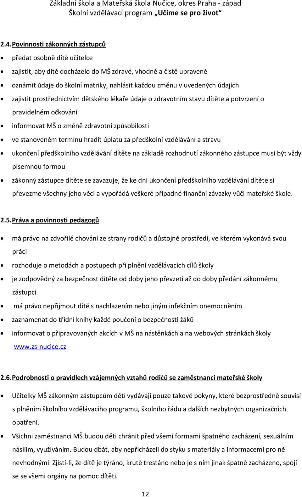 předškolní vzdělávání a stravu ukončení předškolního vzdělávání dítěte na základě rozhodnutí zákonného zástupce musí být vždy písemnou formou zákonný zástupce dítěte se zavazuje, že ke dni ukončení