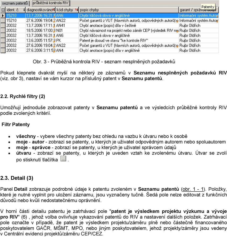 2. Rychlé filtry (2) Umožňují jednoduše zobrazovat patenty v Seznamu patentů a ve výsledcích průběžné kontroly RIV podle zvolených kritérií.
