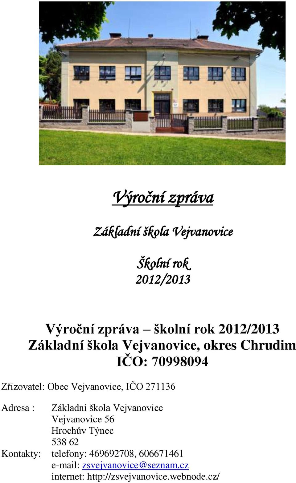 IČO 271136 Adresa : Základní škola Vejvanovice Vejvanovice 56 Hrochův Týnec 538 62 Kontakty: