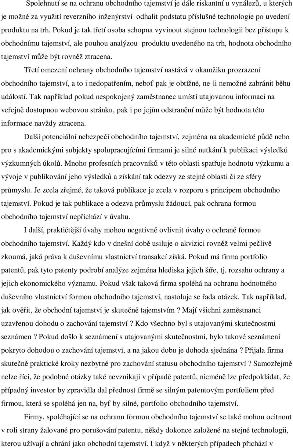 Tetí omezení ochrany obchodního tajemství nastává v okamžiku prozrazení obchodního tajemství, a to i nedopatením, nebo pak je obtížné, ne-li nemožné zabránit bhu událostí.