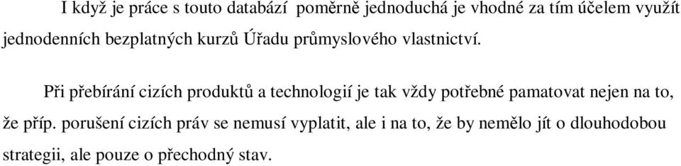 Pi pebírání cizích produkt a technologií je tak vždy potebné pamatovat nejen na to, že