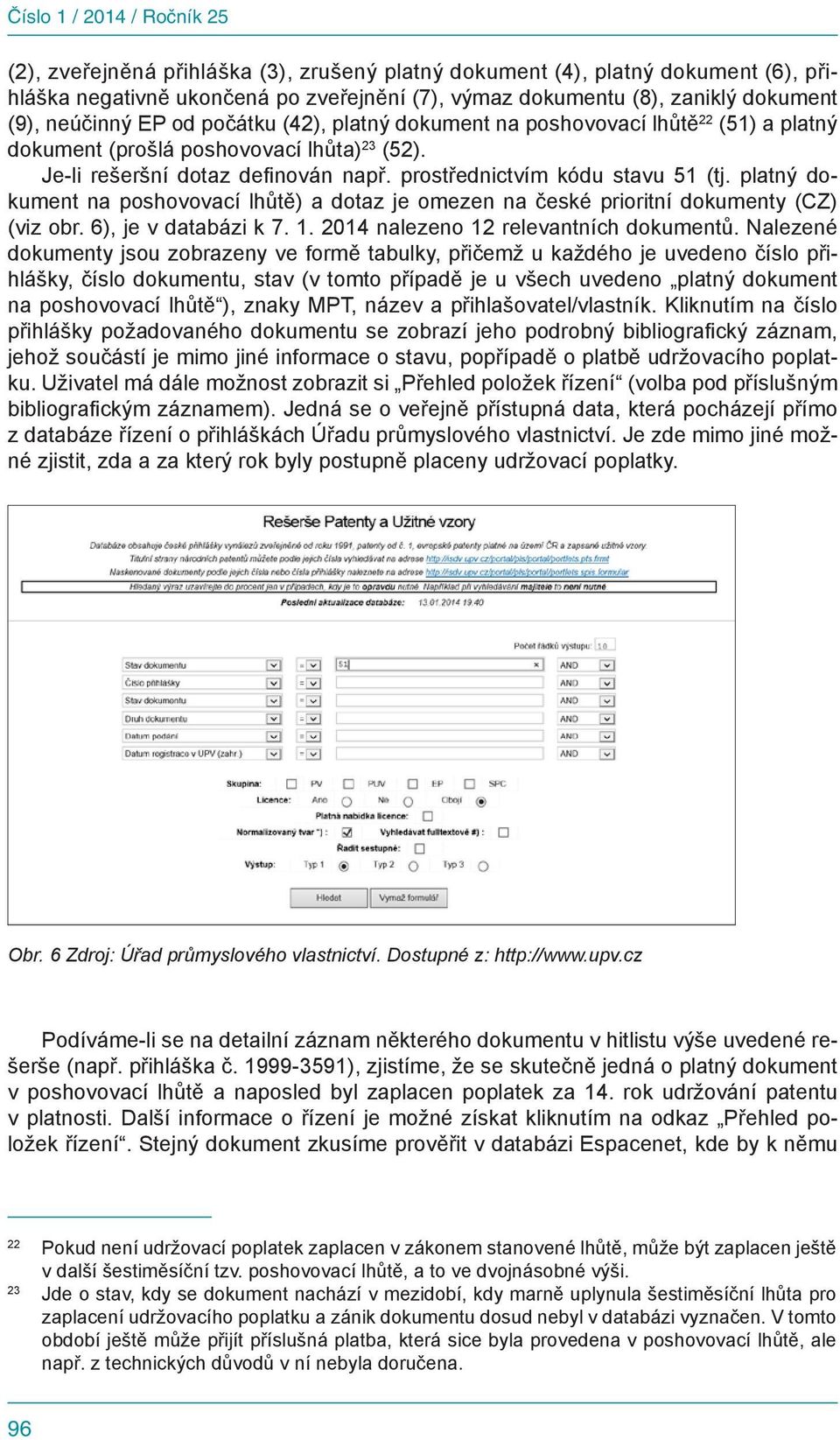 platný dokument na poshovovací lhůtě) a dotaz je omezen na české prioritní dokumenty (CZ) (viz obr. 6), je v databázi k 7. 1. 2014 nalezeno 12 relevantních dokumentů.