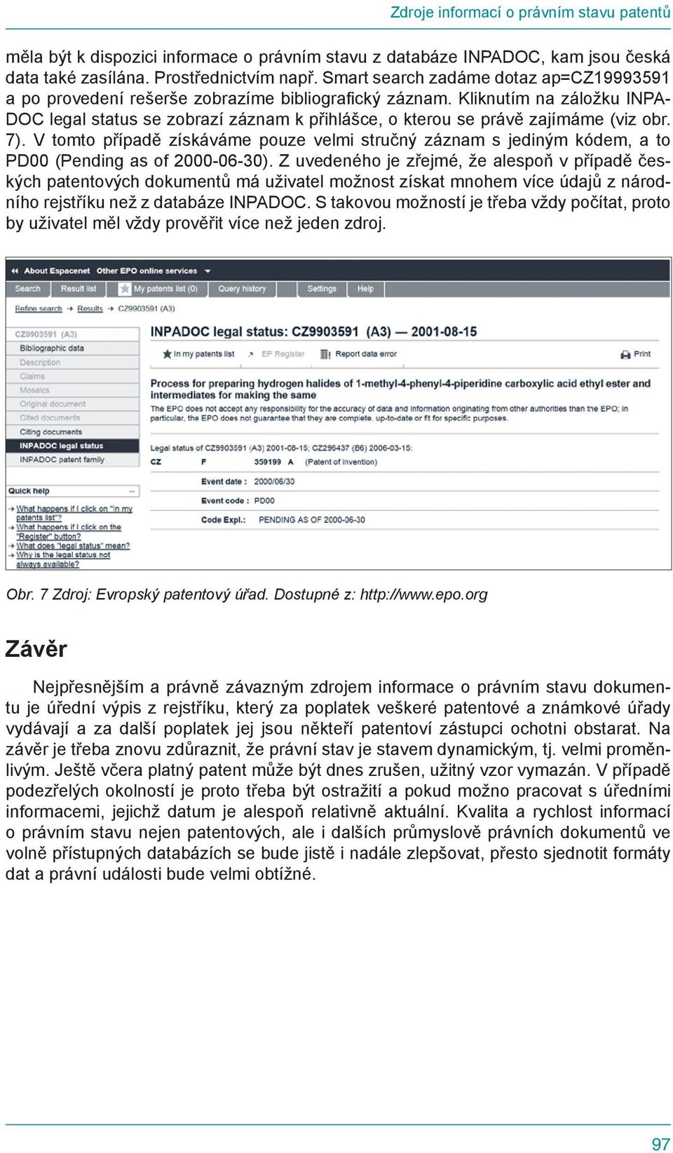 Kliknutím na záložku INPA- DOC legal status se zobrazí záznam k přihlášce, o kterou se právě zajímáme (viz obr. 7).