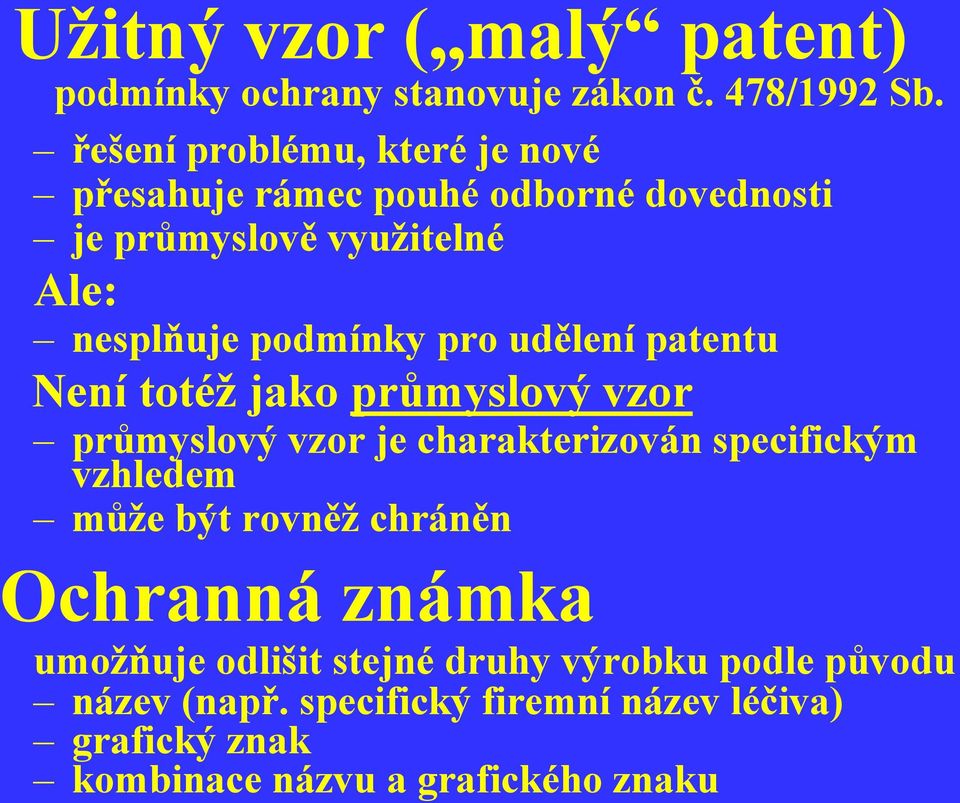 pro udělení patentu Není totéž jako průmyslový vzor průmyslový vzor je charakterizován specifickým vzhledem může být