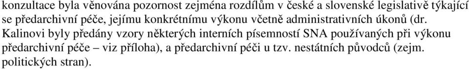 Kalinovi byly předány vzory některých interních písemností SNA používaných při výkonu