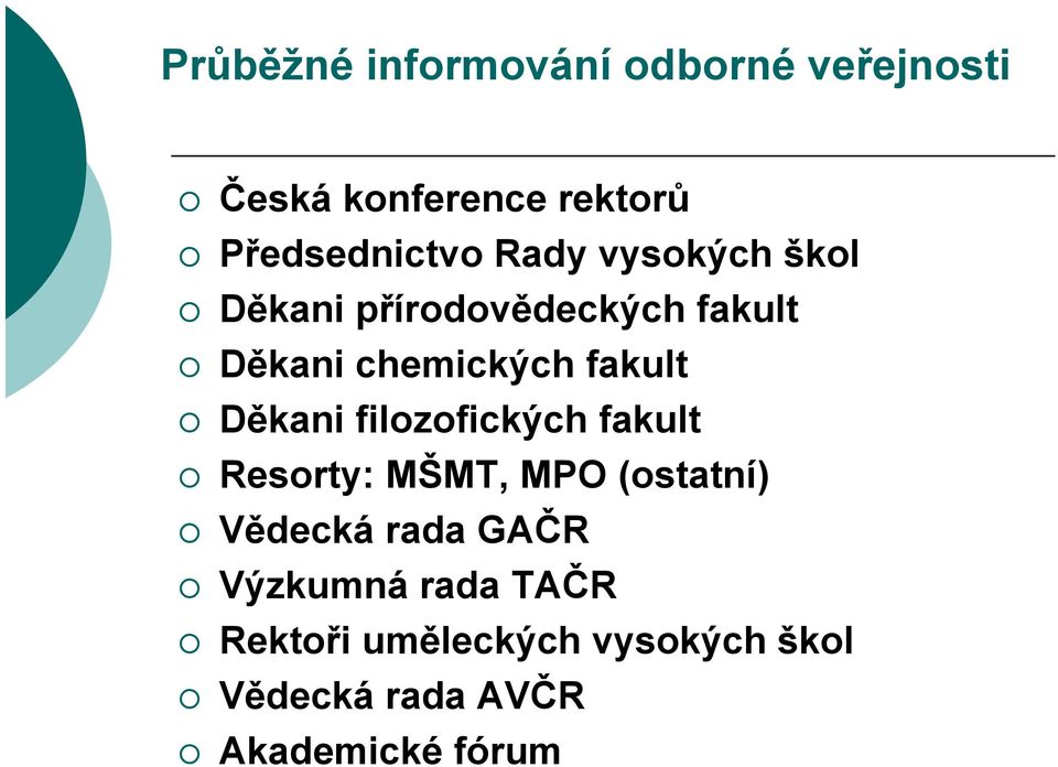 Děkani filozofických fakult Resorty: MŠMT, MPO (ostatní) Vědecká rada GAČR