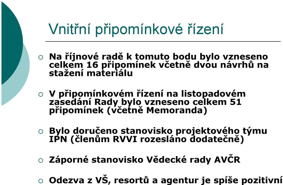 celkem 51 připomínek (včetně Memoranda) Bylo doručeno stanovisko projektového týmu IPN (členům RVVI