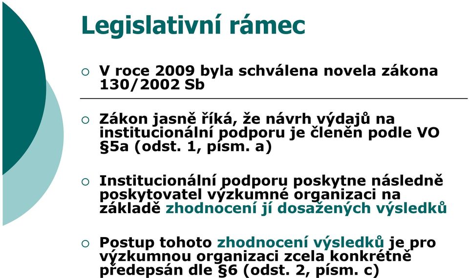 a) Institucionální podporu poskytne následně poskytovatel výzkumné organizaci na základě zhodnocení
