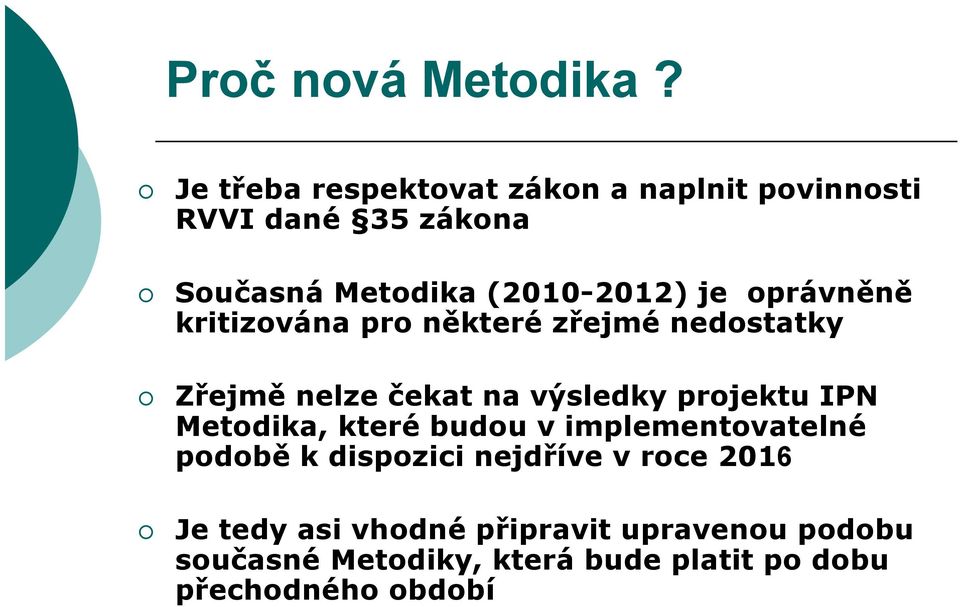 oprávněně kritizována pro některé zřejmé nedostatky Zřejmě nelze čekat na výsledky projektu IPN