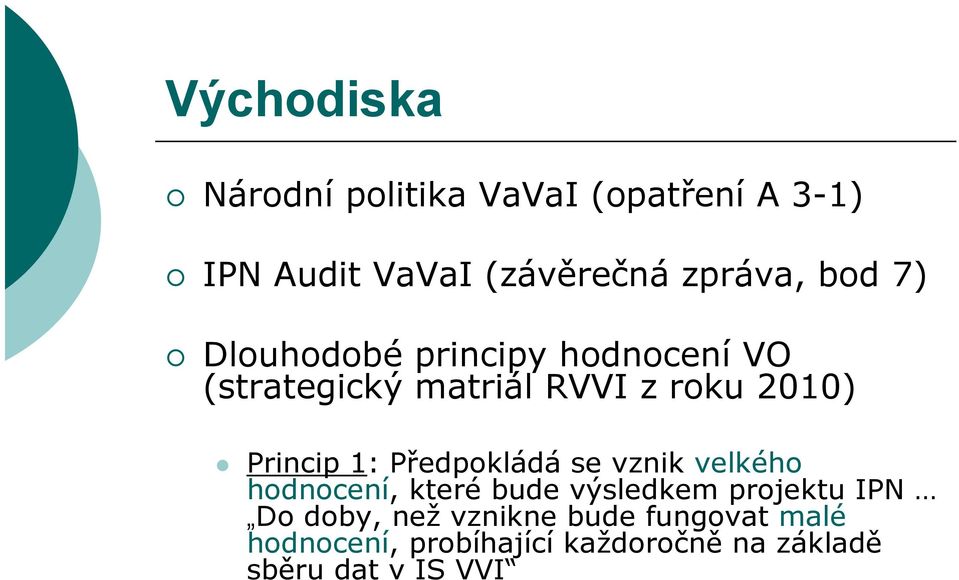 1: Předpokládá se vznik velkého hodnocení, které bude výsledkem projektu IPN Do doby,