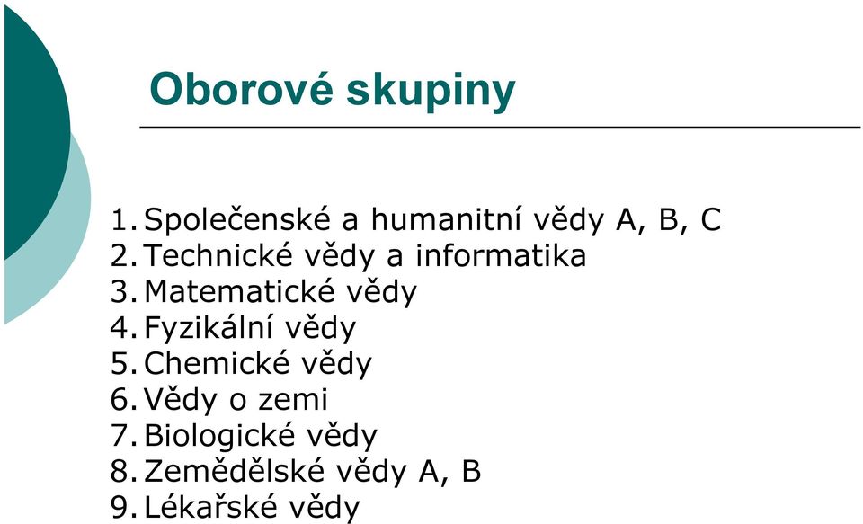 Technické vědy a informatika 3. Matematické vědy 4.