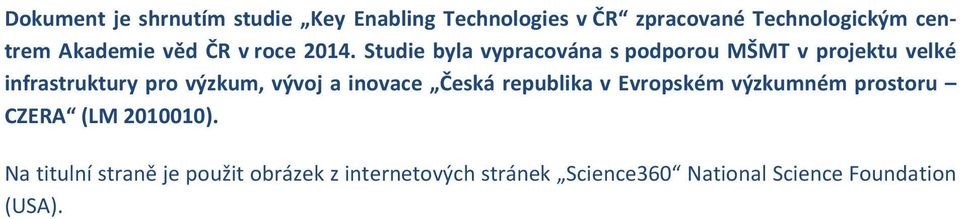 Studie byla vypracována s podporou MŠMT v projektu velké infrastruktury pro výzkum, vývoj a