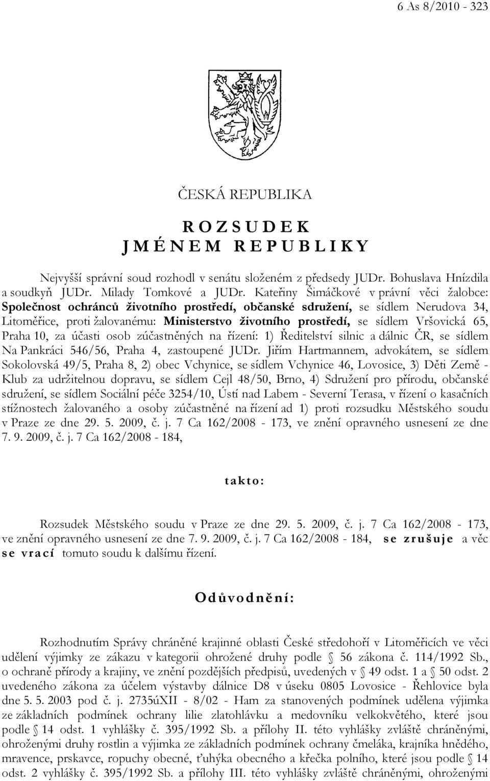 Vršovická 65, Praha 10, za účasti osob zúčastněných na řízení: 1) Ředitelství silnic a dálnic ČR, se sídlem Na Pankráci 546/56, Praha 4, zastoupené JUDr.