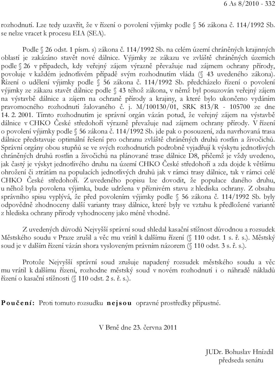 uvedeného zákona). Řízení o udělení výjimky podle 56 zákona č. 114/1992 Sb.