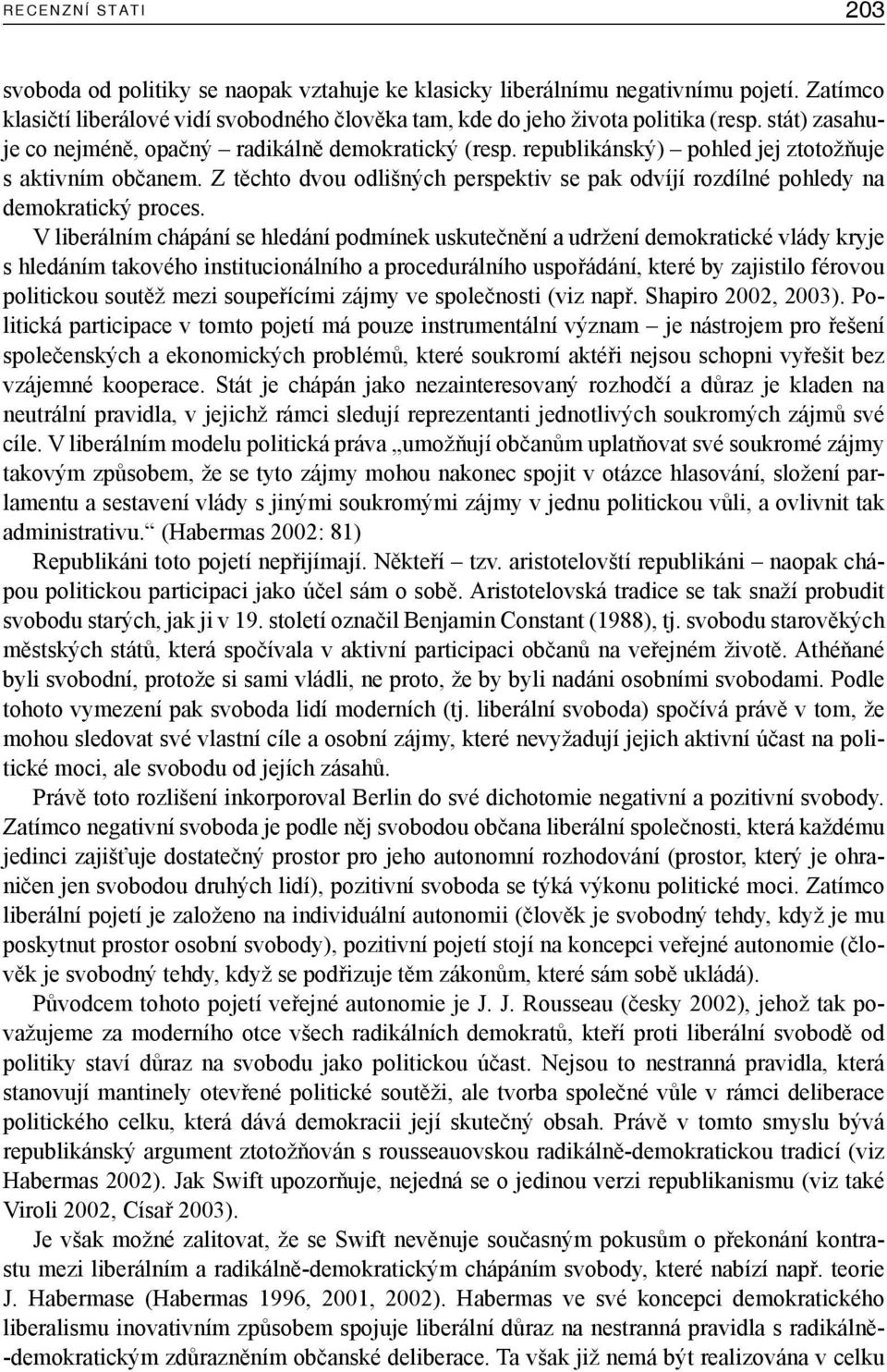 republikánský) pohled jej ztotožňuje s aktivním občanem. Z těchto dvou odlišných perspektiv se pak odvíjí rozdílné pohledy na demokratický proces.