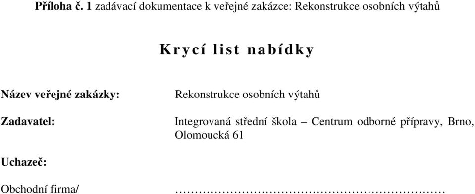 výtahů Krycí list nabídky Název veřejné zakázky: Zadavatel: