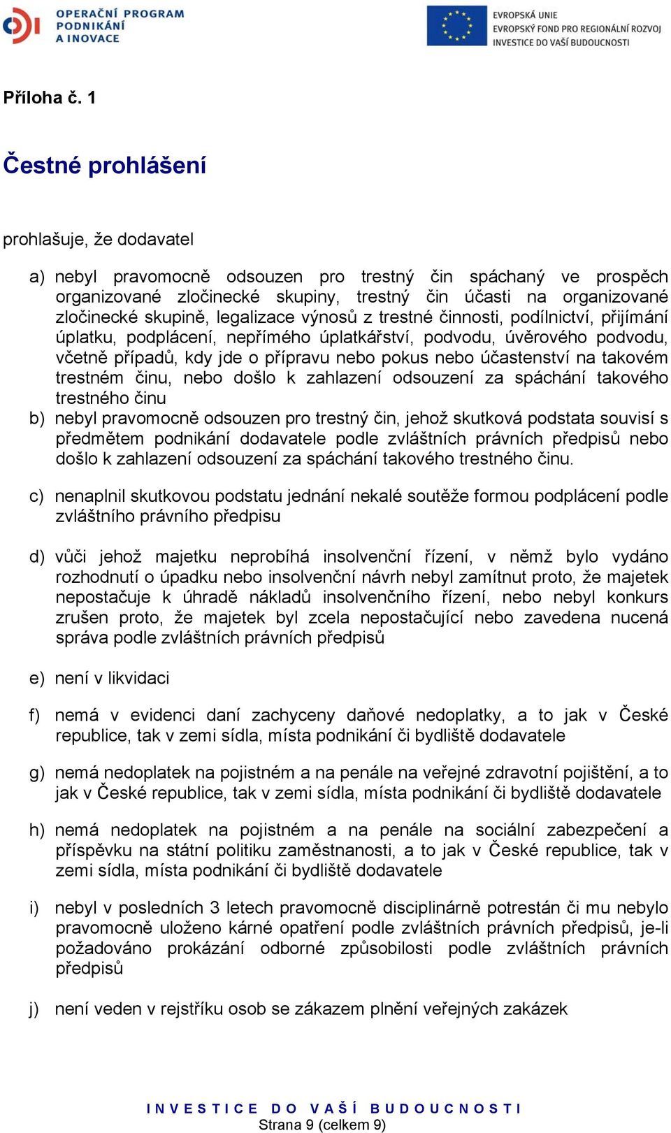 legalizace výnosů z trestné činnosti, podílnictví, přijímání úplatku, podplácení, nepřímého úplatkářství, podvodu, úvěrového podvodu, včetně případů, kdy jde o přípravu nebo pokus nebo účastenství na