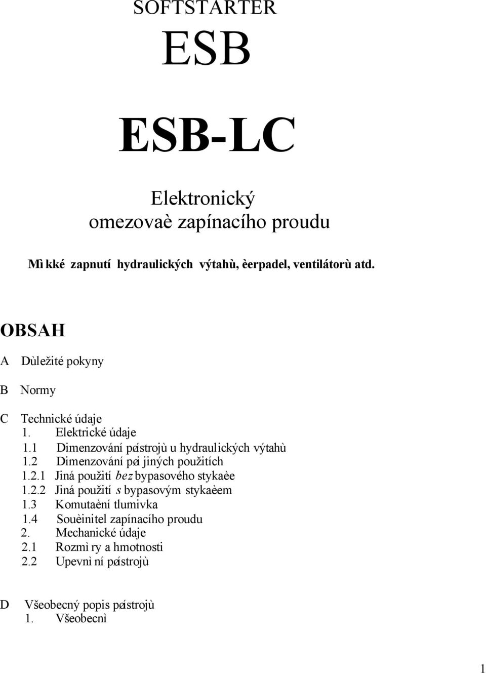 2 Dimenzování pøi jiných použitích 1.2.1 Jiná použití bez bypasového stykaèe 1.2.2 Jiná použití s bypasovým stykaèem 1.