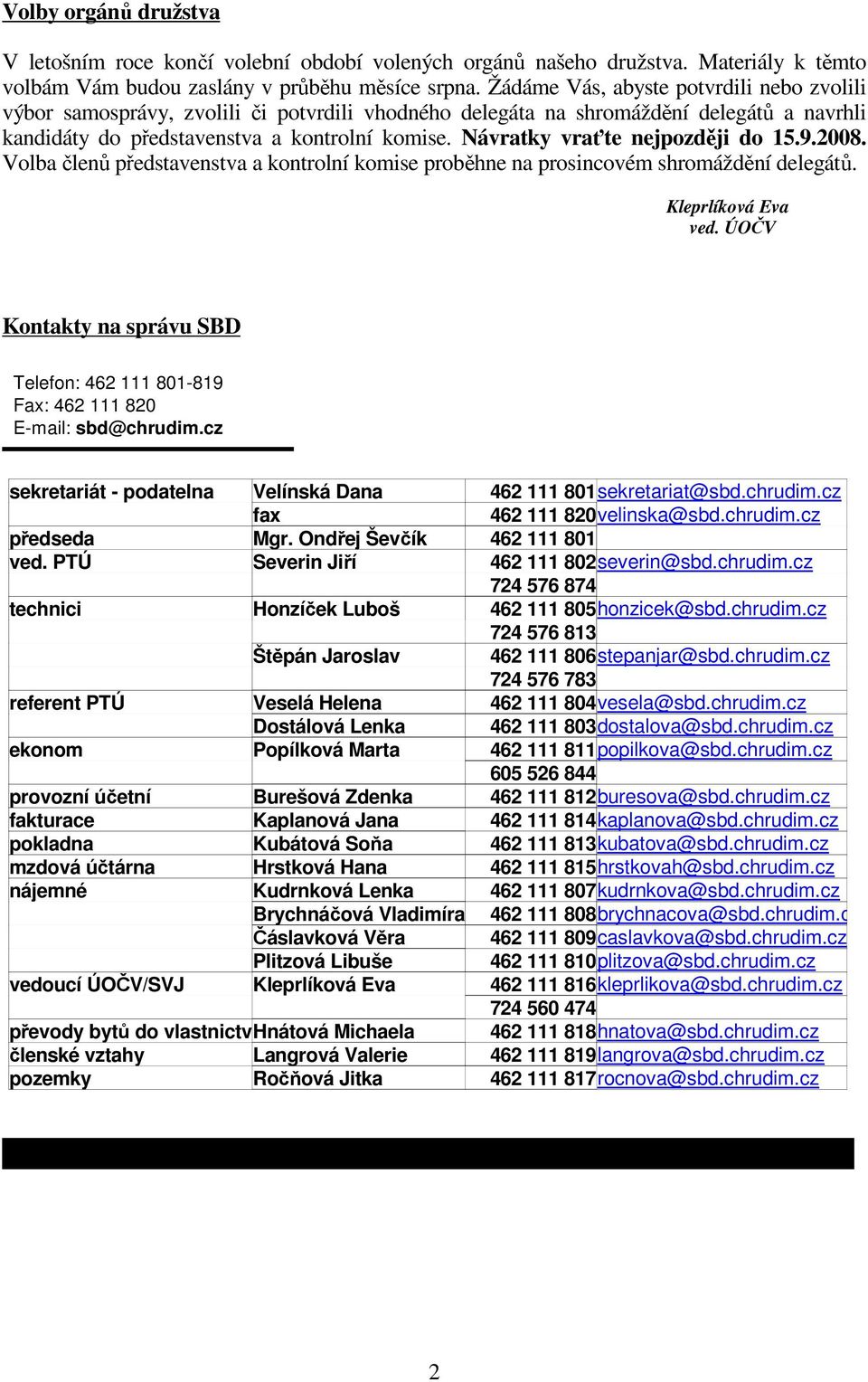 Návratky vraťte nejpozději do 15.9.2008. Volba členů představenstva a kontrolní komise proběhne na prosincovém shromáždění delegátů.