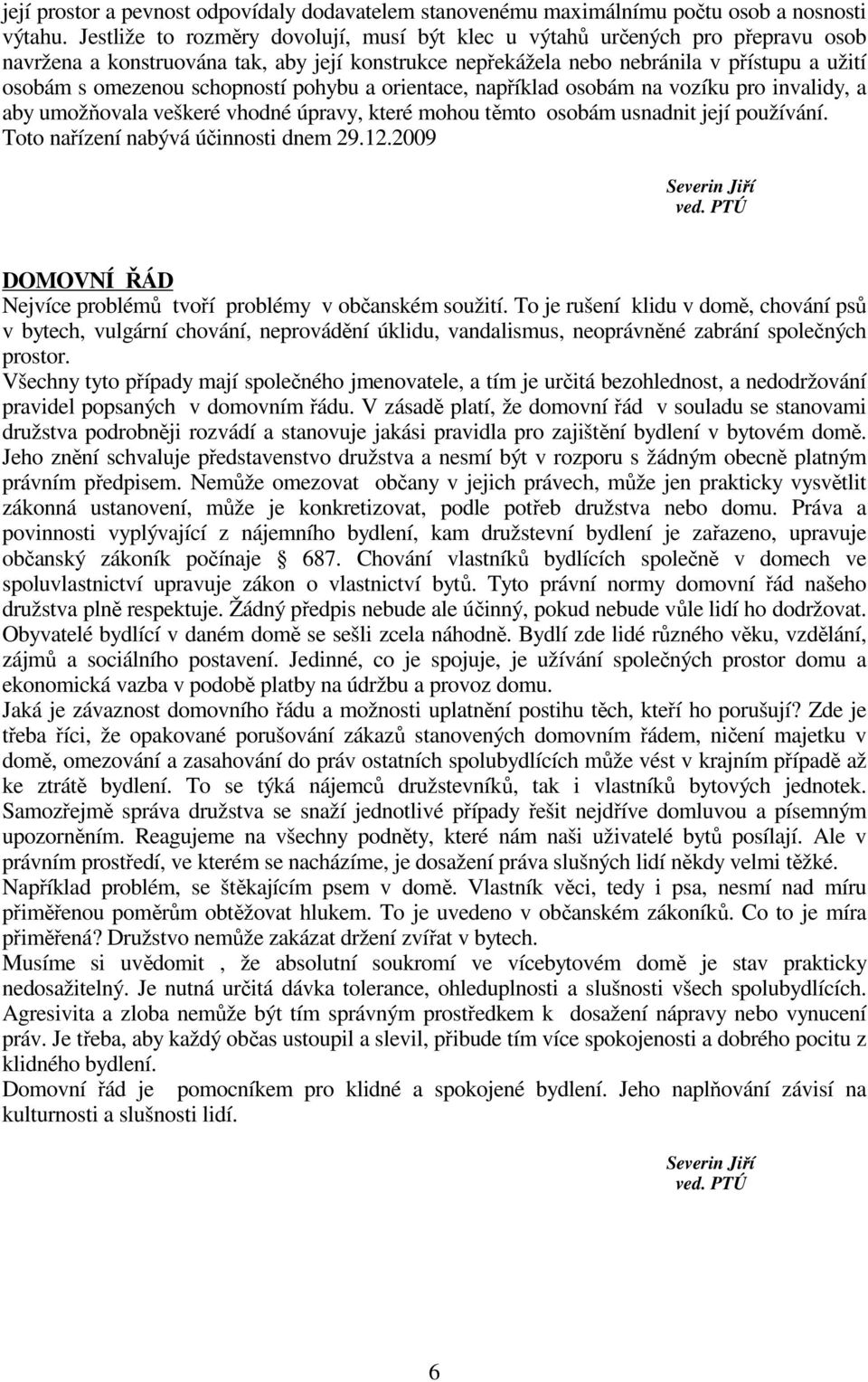 schopností pohybu a orientace, například osobám na vozíku pro invalidy, a aby umožňovala veškeré vhodné úpravy, které mohou těmto osobám usnadnit její používání.