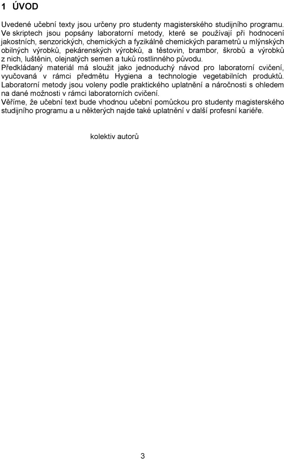 výrobků, a těstovin, brambor, škrobů a výrobků z nich, luštěnin, olejnatých semen a tuků rostlinného původu.