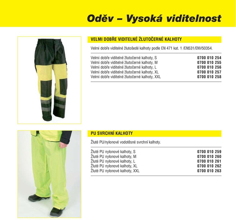 Velmi dobře viditelné žlutočerné kalhoty, XL 0700 010 257 Velmi dobře viditelné žlutočerné kalhoty, XXL 0700 010 258 PU SVRCHNÍ KALHOTY Žluté PU/nylonové vodotěsné